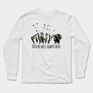 Nature will always win Long Sleeve T-Shirt